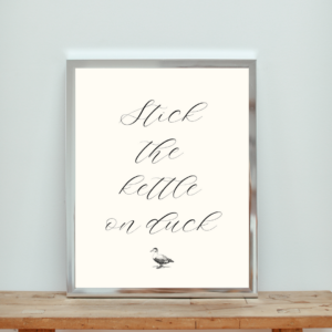 Stick the kettle on duck print